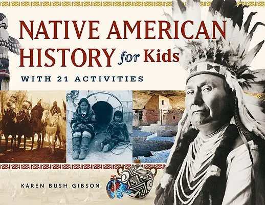 Amerikai őslakosok története gyerekeknek, 35: 21 feladattal - Native American History for Kids, 35: With 21 Activities