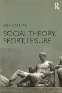 Társadalomelmélet, sport, szabadidő - Social Theory, Sport, Leisure