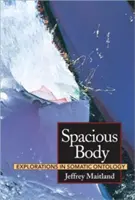 Spacious Body: Explorations in Somatic Ontology (Tágas test: Felfedezések a szomatikus ontológiában) - Spacious Body: Explorations in Somatic Ontology