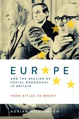 Európa és a szociáldemokrácia hanyatlása Nagy-Britanniában: Attlee-től a Brexitig - Europe and the Decline of Social Democracy in Britain: From Attlee to Brexit