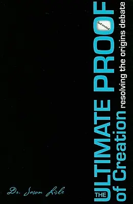 A teremtés végső bizonyítéka: A keletkezési vita feloldása - The Ultimate Proof of Creation: Resolving the Origins Debate