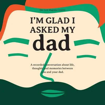 Örülök, hogy megkérdeztem apámat - Interjúnapló apám életéről, gondolatairól és inspirációiról. - I'm Glad I Asked My Dad - A interview journal of my Dads life, thoughts and inspirations.