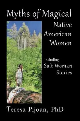 Mítoszok a mágikus indián nőkről, beleértve a sós asszonyok történeteit is - Myths of Magical Native American Women Including Salt Woman Stories