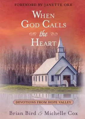 Amikor Isten hívja a szívet: Reményvölgyi áhítatok - When God Calls the Heart: Devotions from Hope Valley