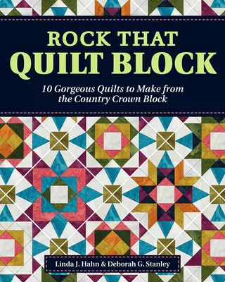 Rock That Quilt Block: 10 gyönyörű takaró a Country Crown Blockból - Rock That Quilt Block: 10 Gorgeous Quilts to Make from the Country Crown Block