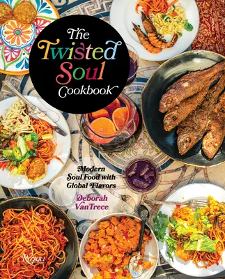 A csavaros lélek szakácskönyve: Modern soul ételek globális ízekkel - The Twisted Soul Cookbook: Modern Soul Food with Global Flavors