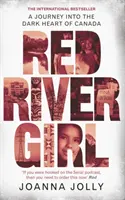 Red River Girl - Utazás Kanada sötét szívébe - A nemzetközi bestseller - Red River Girl - A Journey into the Dark Heart of Canada - The International Bestseller