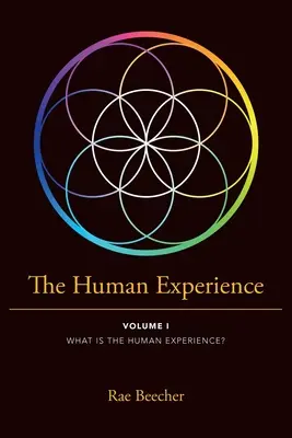 Az emberi tapasztalat: I. kötet Mi az emberi tapasztalat? - The Human Experience: Volume I What Is the Human Experience?