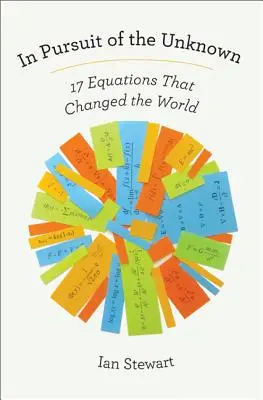 Az ismeretlen nyomában: 17 egyenlet, amely megváltoztatta a világot - In Pursuit of the Unknown: 17 Equations That Changed the World