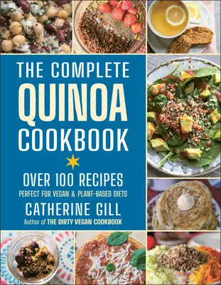 The Complete Quinoa Cookbook: Több mint 100 recept - Tökéletes vegán és növényi alapú étrendhez - The Complete Quinoa Cookbook: Over 100 Recipes - Perfect for Vegan & Plant-Based Diets