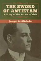 Az antietami kard: A nemzet válságának története - The Sword of Antietam: A Story of the Nation's Crisis