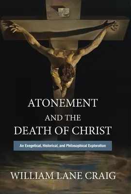 Az engesztelés és Krisztus halála: Egy egzegetikai, történelmi és filozófiai vizsgálódás - Atonement and the Death of Christ: An Exegetical, Historical, and Philosophical Exploration