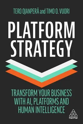 Platform stratégia: Transform Your Business with Ai, Platforms and Human Intelligence (Változtassa meg vállalkozását az Ai, a platformok és az emberi intelligencia segítségével) - Platform Strategy: Transform Your Business with Ai, Platforms and Human Intelligence