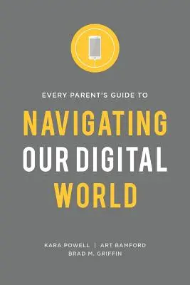 Minden szülő útmutatója a digitális világban való eligazodáshoz - Every Parent's Guide to Navigating our Digital World