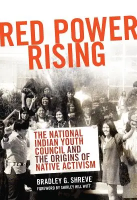 Red Power Rising: A Nemzeti Indián Ifjúsági Tanács és az indián aktivizmus eredete - Red Power Rising: The National Indian Youth Council and the Origins of Native Activism