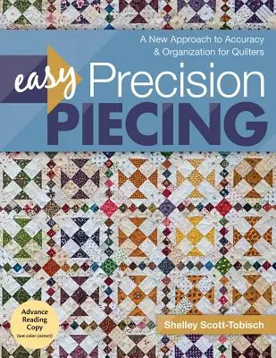 Easy Precision Piecing: A pontosság és a szervezés új megközelítése a varrónők számára - Easy Precision Piecing: A New Approach to Accuracy & Organization for Quilters