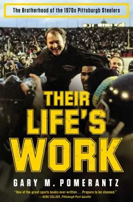 Életművük: A Pittsburgh Steelers testvérisége az 1970-es években - Their Life's Work: The Brotherhood of the 1970s Pittsburgh Steelers