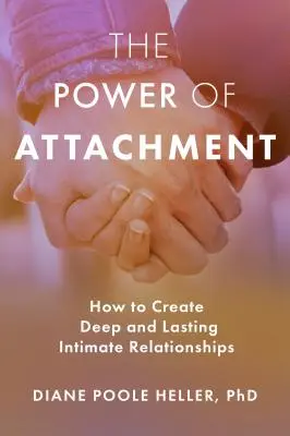 A kötődés ereje: Hogyan hozzunk létre mély és tartós intim kapcsolatokat? - The Power of Attachment: How to Create Deep and Lasting Intimate Relationships