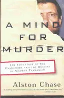 A Mind for Murder: Az Unabomber nevelése és a modern terrorizmus eredete - A Mind for Murder: The Education of the Unabomber and the Origins of Modern Terrorism