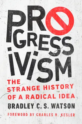 Progresszivizmus: Egy radikális eszme különös története - Progressivism: The Strange History of a Radical Idea