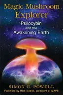 A varázsgomba felfedezője: A pszilocibin és az ébredő Föld - Magic Mushroom Explorer: Psilocybin and the Awakening Earth