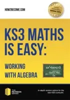 KS3 Maths is Easy: Working with Algebra. Teljes körű útmutató az új KS3 tantervhez - KS3 Maths is Easy: Working with Algebra. Complete Guidance for the New KS3 Curriculum