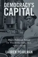 A demokrácia fővárosa: A fekete politikai hatalom Washingtonban, D.C., 1960-1970-es évek - Democracy's Capital: Black Political Power in Washington, D.C., 1960s-1970s