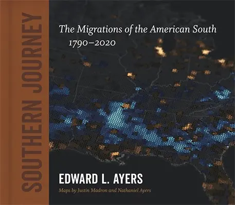 Déli utazás: Az amerikai Dél vándorlásai, 1790-2020 - Southern Journey: The Migrations of the American South, 1790-2020