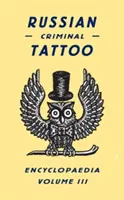 Orosz bűnügyi tetoválási enciklopédia, III. kötet - Russian Criminal Tattoo Encyclopaedia, Volume III