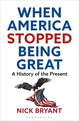 Amikor Amerika már nem volt nagyszerű: A jelen története - When America Stopped Being Great: A History of the Present