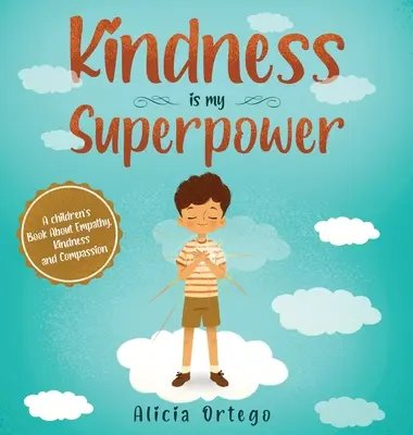 A kedvesség az én szupererőm: Gyermekkönyv az empátiáról, a kedvességről és az együttérzésről - Kindness is My Superpower: A children's Book About Empathy, Kindness and Compassion