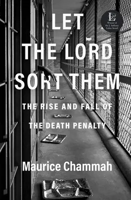 Válogassa meg őket az Úr: A halálbüntetés felemelkedése és bukása - Let the Lord Sort Them: The Rise and Fall of the Death Penalty