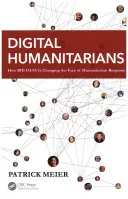 Digitális humanitáriusok: Hogyan változtatja meg a nagy adatmennyiség a humanitárius segítségnyújtás arculatát? - Digital Humanitarians: How Big Data Is Changing the Face of Humanitarian Response