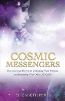 Kozmikus hírnökök - A célod feloldásának és a saját életed vezetőjévé válás univerzális titkai - Cosmic Messengers - The Universal Secrets to Unlocking Your Purpose and Becoming Your Own Life Guide