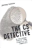 A CS detektív: Egy algoritmikus mese bűnről, összeesküvésről és számításról - The CS Detective: An Algorithmic Tale of Crime, Conspiracy, and Computation