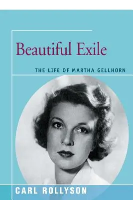 Szép száműzetés: Martha Gellhorn élete - Beautiful Exile: The Life of Martha Gellhorn