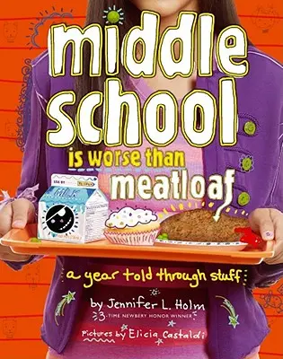 A középiskola rosszabb, mint a fasírt: A Year Told Through Stuff - Middle School Is Worse Than Meatloaf: A Year Told Through Stuff