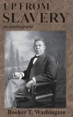 Fel a rabszolgaságból: An Autobiography - Up From Slavery: An Autobiography