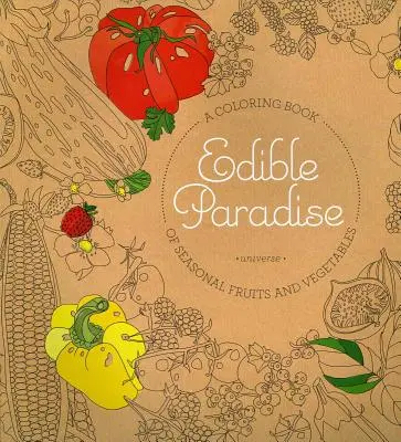 Ehető paradicsom: Szezonális gyümölcsök és zöldségek kifestőkönyve - Edible Paradise: A Coloring Book of Seasonal Fruits and Vegetables