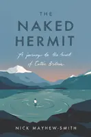 A meztelen remete: Utazás a kelta Nagy-Britannia szívébe - The Naked Hermit: A Journey to the Heart of Celtic Britain