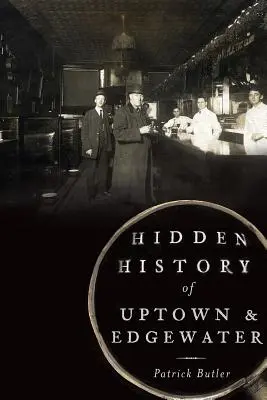 Az Uptown és Edgewater rejtett története - Hidden History of Uptown & Edgewater