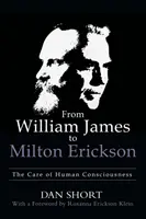 William Jamestől Milton Ericksonig: Az emberi tudatosság gondozása - From William James to Milton Erickson: The Care of Human Consciousness