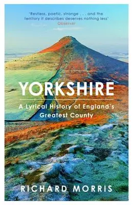 Yorkshire: Anglia legnagyobb megyéjének lírai története - Yorkshire: A Lyrical History of England's Greatest County