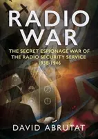 Rádióháború: A Rádióbiztonsági Szolgálat titkos kémháborúja 1938-1946 - Radio War: The Secret Espionage War of the Radio Security Service 1938-1946