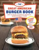 The Great American Burger Book: Hogyan készítsünk otthon autentikus regionális hamburgereket? - The Great American Burger Book: How to Make Authentic Regional Hamburgers at Home