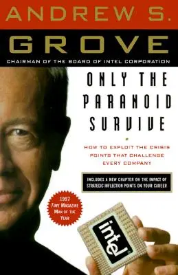 Csak a paranoiások élnek túl: Hogyan használjuk ki a minden vállalatot kihívás elé állító válságpontokat? - Only the Paranoid Survive: How to Exploit the Crisis Points That Challenge Every Company