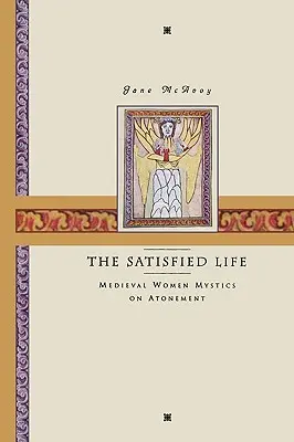 Az elégedett élet: Középkori női misztikusok a vezeklésről - The Satisfied Life: Medieval Women Mystics on Atonement