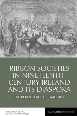 A szalagtársadalmak a tizenkilencedik századi Írországban és a diaszpórában: A hagyomány fennmaradása - Ribbon Societies in Nineteenth-Century Ireland and Its Diaspora: The Persistence of Tradition