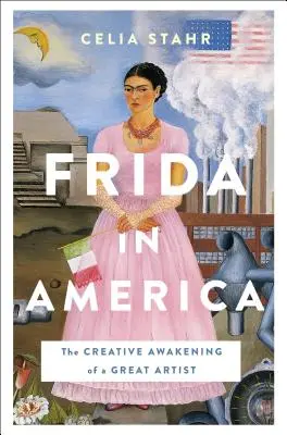 Frida Amerikában: Egy nagyszerű művész kreatív ébredése - Frida in America: The Creative Awakening of a Great Artist