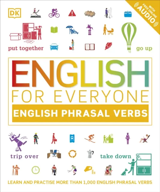 English for Everyone English Phrasal Verbs - Tanulj és gyakorolj több mint 1000 angol nyelvi kifejezést! - English for Everyone English Phrasal Verbs - Learn and Practise More Than 1,000 English Phrasal Verbs